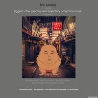 Eric Marke - Bigged: The spectacular trajectory of techno music