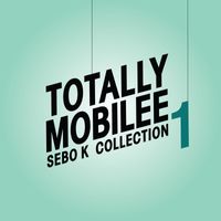 Sebo K - Totally Mobilee - Sebo K Collection, Vol. 1