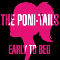 The Poni-Tails - Early to Bed
