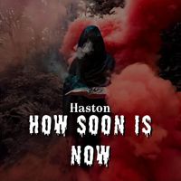 Haston - How Soon Is Now