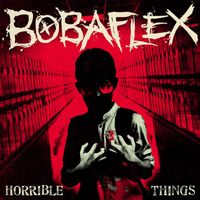 Bobaflex - Horrible Things