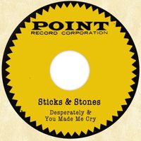 Sticks and Stones - Desperately / You Made Me Cry