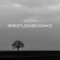 iwrestledabearonce - Past Talk