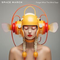 Space March - Forget What The Mind Says