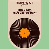 Julian Ross - Don't Make Me Twist