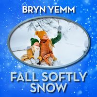 Bryn Yemm - Fall Softly Snow (2023 Digital Remaster)