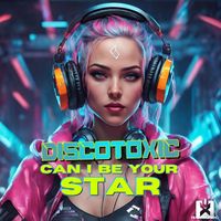 Discotoxic - Can I Be Your Star