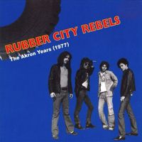 Rubber City Rebels - The Akron Years (1977)