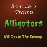 Brent Lewis - Alligators Will Drain The Swamp