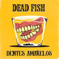 Dead Fish - Dentes Amarelos