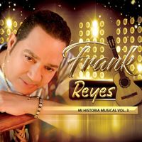 Frank Reyes - Mi Historia Musical, Vol. 3
