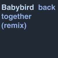 Babybird - Back Together (Remix)