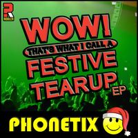 Phonetix - Wow! That's What I Call a Festive Tearup - EP (Extended Mix)