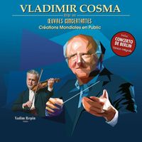 Vladimir Cosma - Vladimir Cosma dirige ses oeuvres concertantes (Créations mondiales en public)