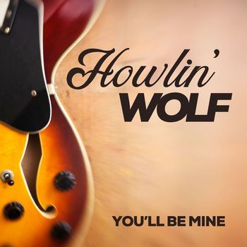 Howlin' Wolf - You'll Be Mine