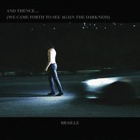 Braille - And Thence...(We Came Forth to See Again the Darkness) (Explicit)