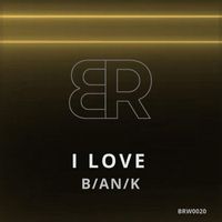 B/AN/K - I Love