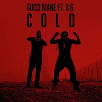 Gucci Mane - Cold (feat. B.G. & Mike WiLL Made-It)