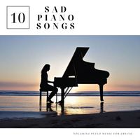 Sad Piano Music Collective - 10 Sad Piano Songs: Touching Piano Music for Crying