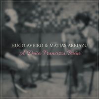 Hugo Aveiro - A Doña Francisca Terán (feat. Matías Arriazu)
