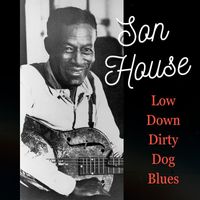 Son House - Low Down Dirty Dog Blues