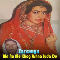 Zarsanga - Ma Na Me Khog Ashna Juda De