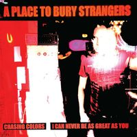 A Place to Bury Strangers - I Can Never Be As Great As You