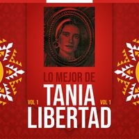 Tania Libertad - Lo Mejor De Tania Libertad, Vol. 1