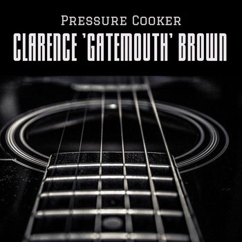 Clarence 'Gatemouth' Brown - Pressure Cooker