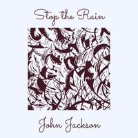 John Jackson - Stop the Rain