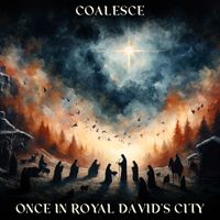 Coalesce - Once in Royal David's City