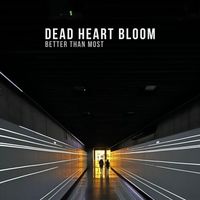 Dead Heart Bloom - Better Than Most