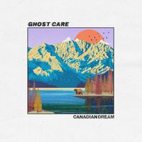 Ghost Care - Canadian Dream