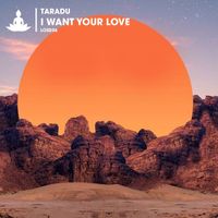 Taradu - I Want Your Love