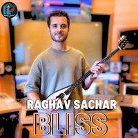 Raghav Sachar - Bliss