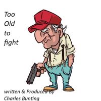 Charles Bunting - Too Old to Fight