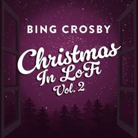 Bing Crosby - Christmas In Lofi (Vol. 2)