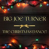 Big Joe Turner - The Christmas Dance!