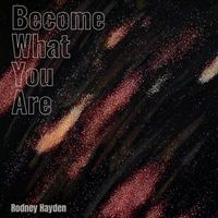 Rodney Hayden - Become What You Are