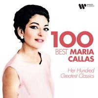 Maria Callas - 100 Best Maria Callas - Her Hundred Greatest Classics