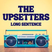 The Upsetters - Long Sentence