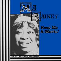 Ma Rainey - Keep Me A-Movin' - The 1923 Recordings (Remastered)