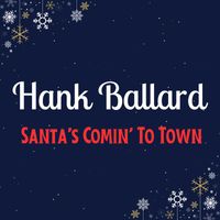 Hank Ballard - Santa's Comin' To Town