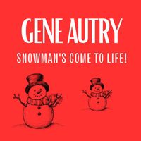 Gene Autry - Snowman's Come To Life!