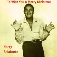 Harry Belafonte - To Wish You A Merry Christmas