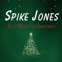 Spike Jones - All I Want For Christmas