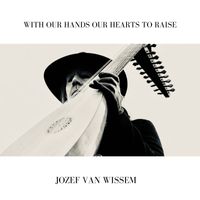 Jozef van Wissem - With Our Hands Our Hearts To Raise