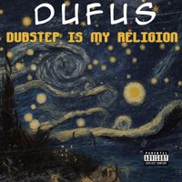Dufus - Dubstep Is My Religion