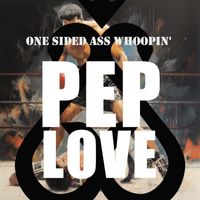 Pep Love - One Sided Ass Whoopin' (Explicit)