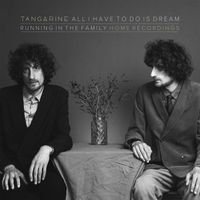 Tangarine - All I Have To Do Is Dream (Running in the Family [Home Recordings])